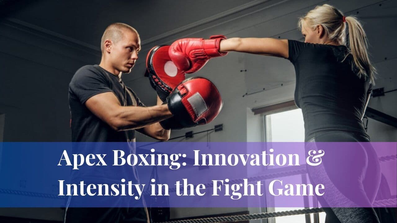 Apex Boxing: Innovation & Intensity in the Fight Game