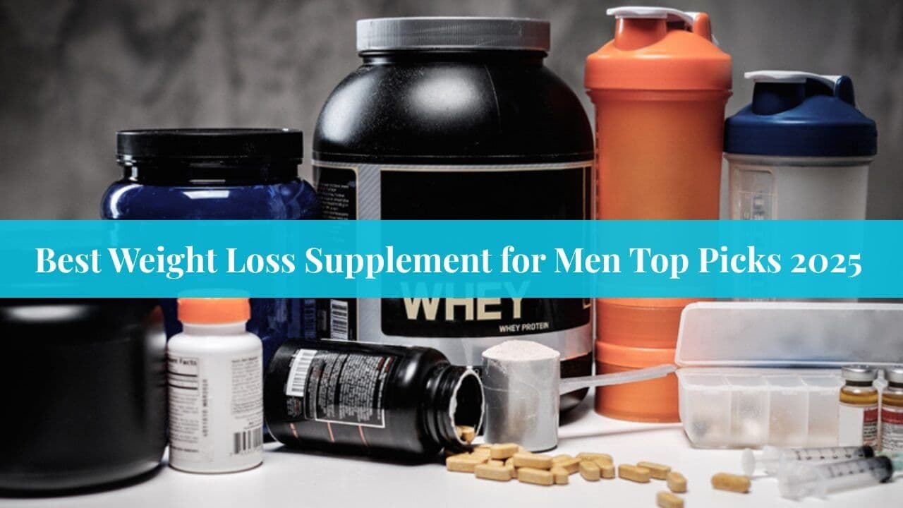 Best Weight Loss Supplement for Men Top Picks 2025