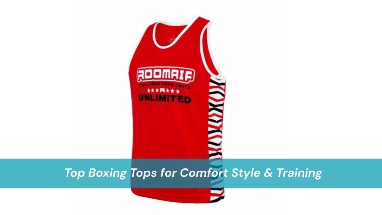 Top Boxing Tops for Comfort Style & Training