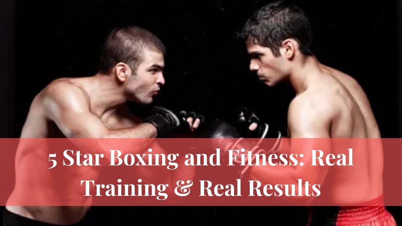 5 Star Boxing and Fitness: Real Training & Real Results