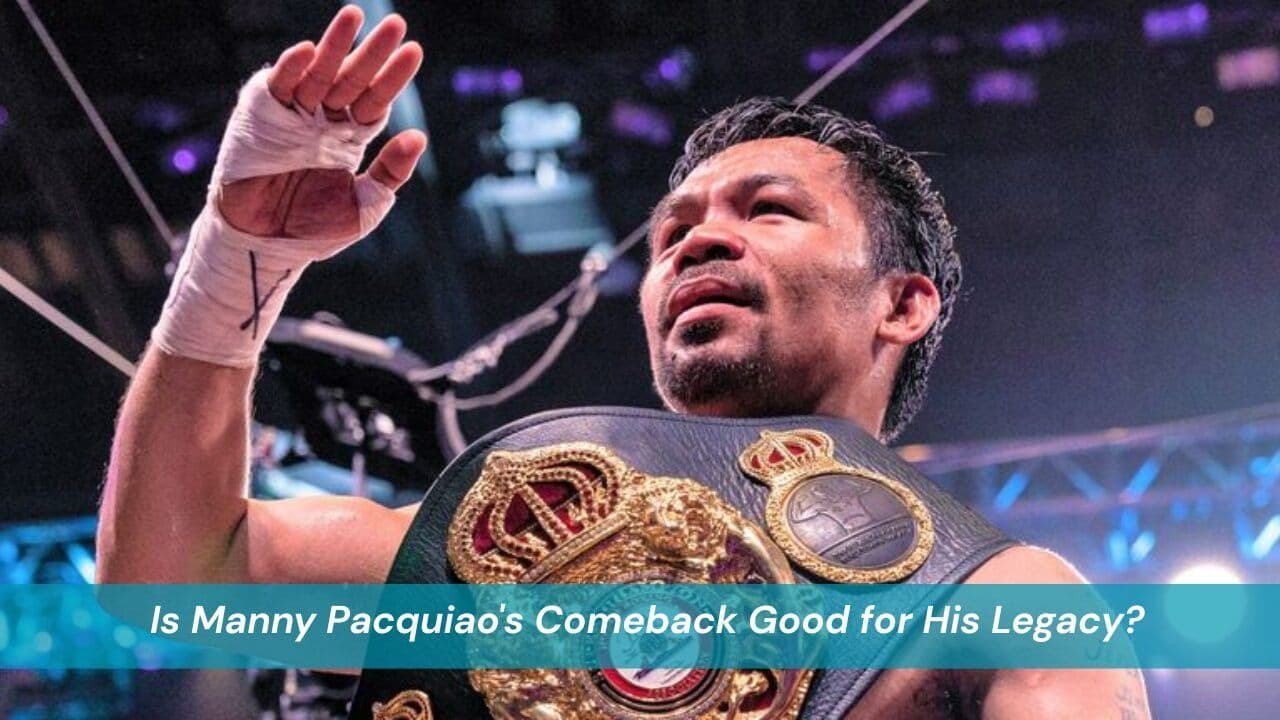 Is Manny Pacquiao's Comeback Good for His Legacy?