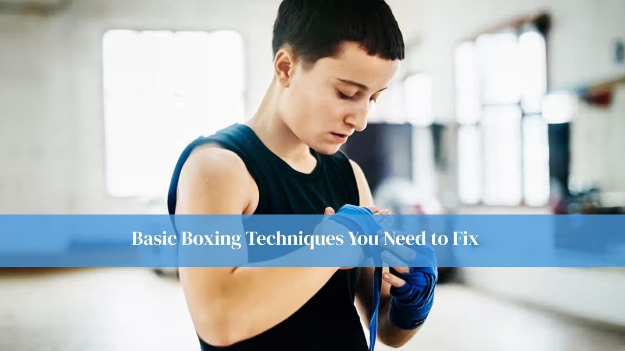 Basic Boxing Techniques You Need to Fix