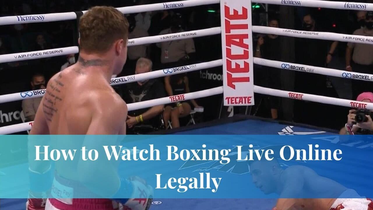 How to Watch Boxing Live Online Legally Full Guide