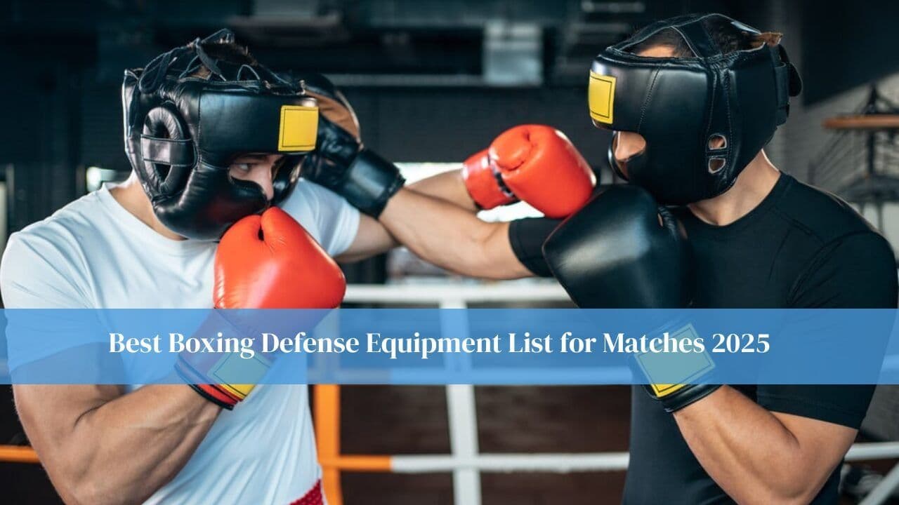Best Boxing Defense Equipment List for Matches 2025