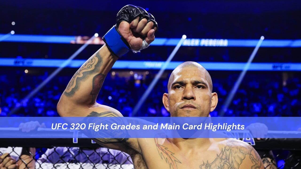 UFC 320 Fight Grades and Main Card Highlights