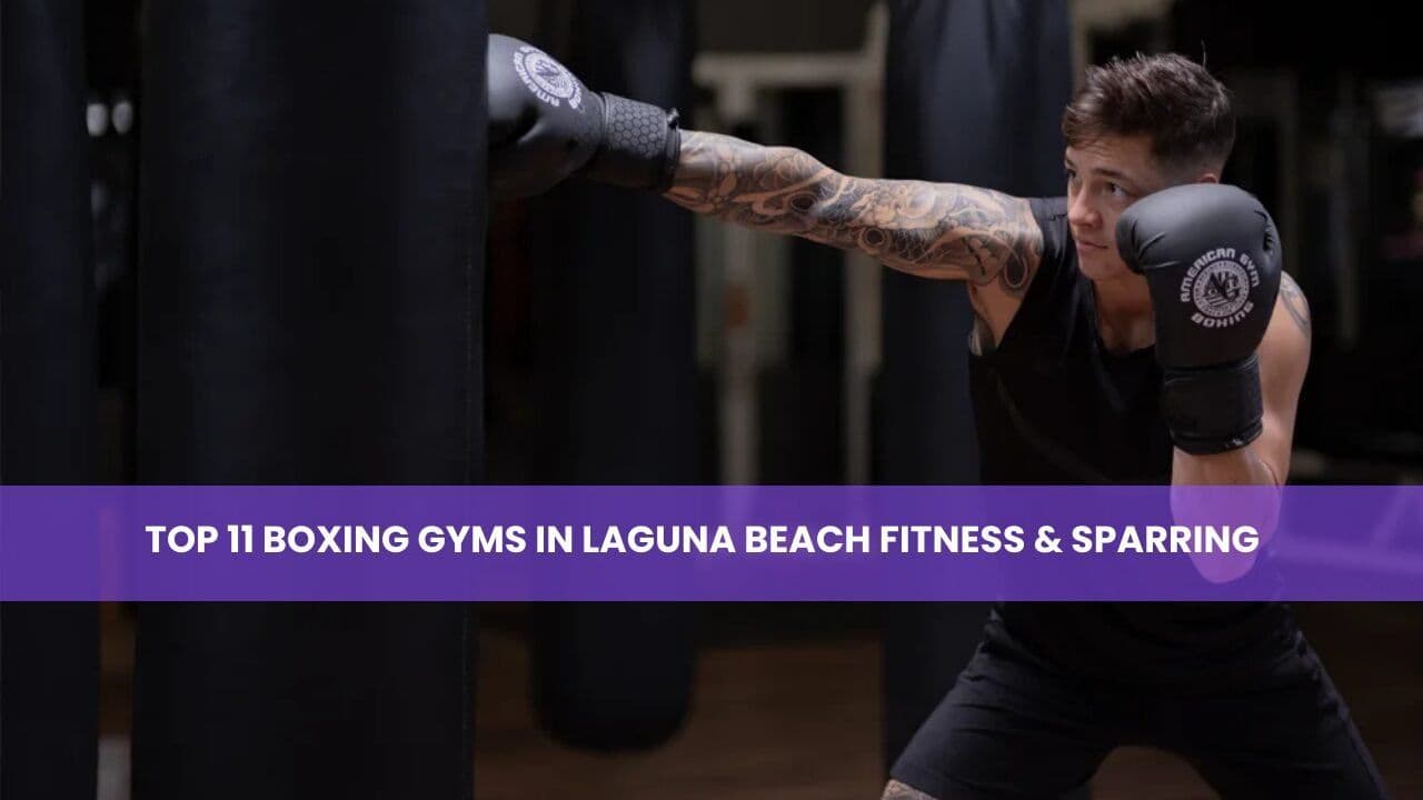 Top 11 Boxing Gyms in Laguna Beach Fitness & Sparring