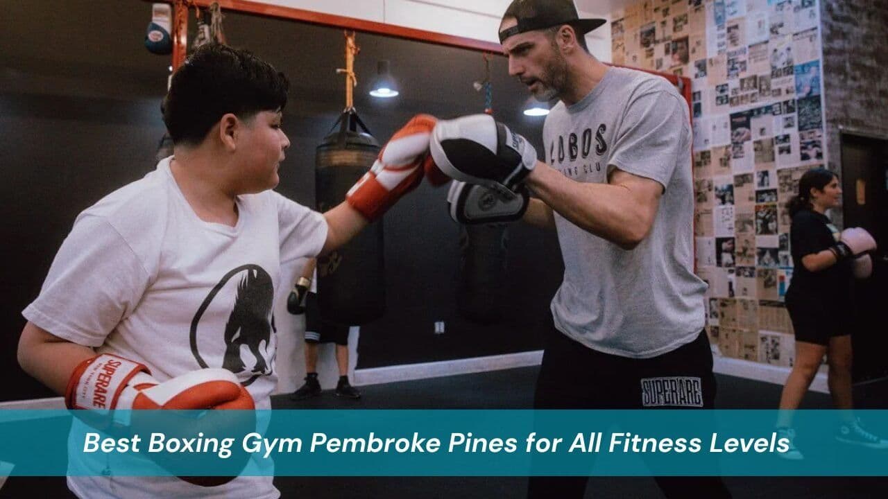 Best Boxing Gym Pembroke Pines for All Fitness Levels