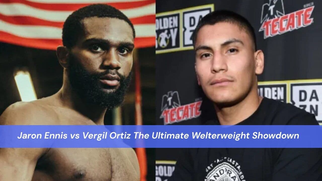 Jaron Ennis vs Vergil Ortiz The Ultimate Welterweight Showdown