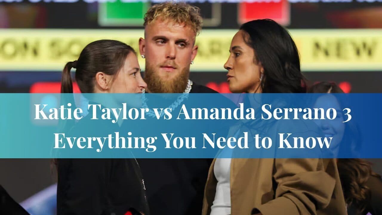 Katie Taylor vs Amanda Serrano 3 Everything You Need to Know