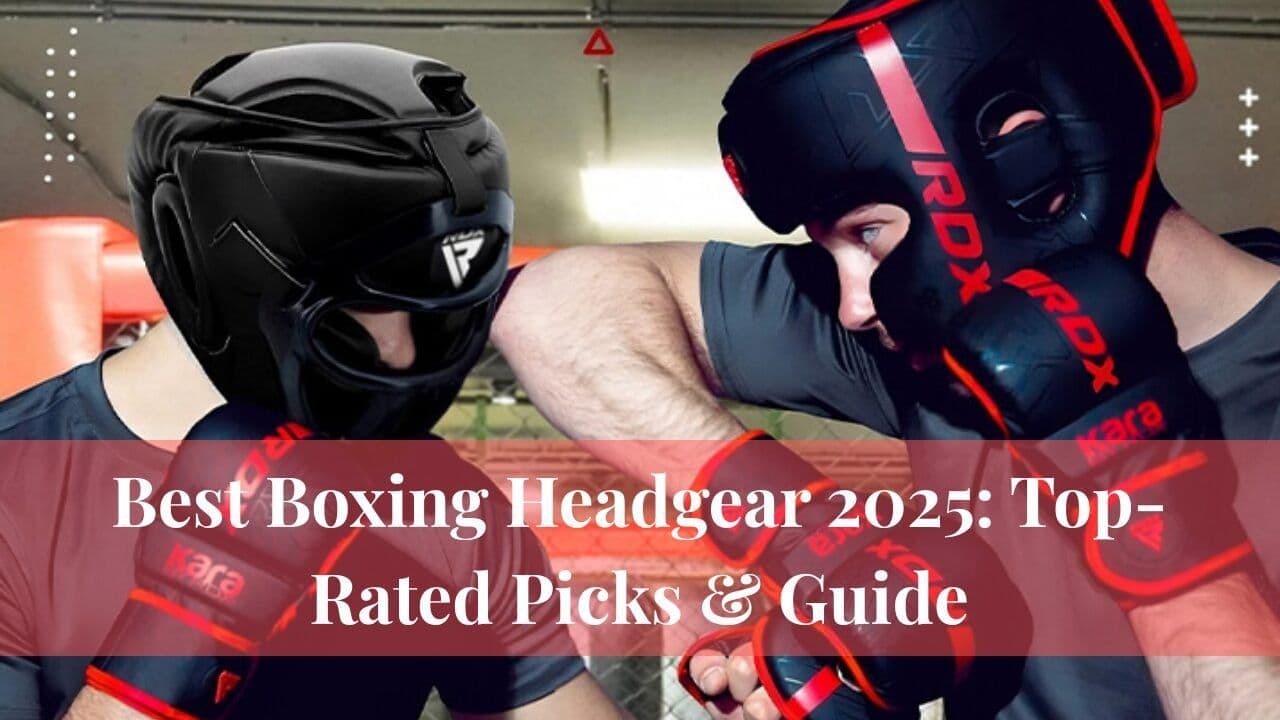 Best Boxing Headgear 2025: Top-Rated Picks & Guide