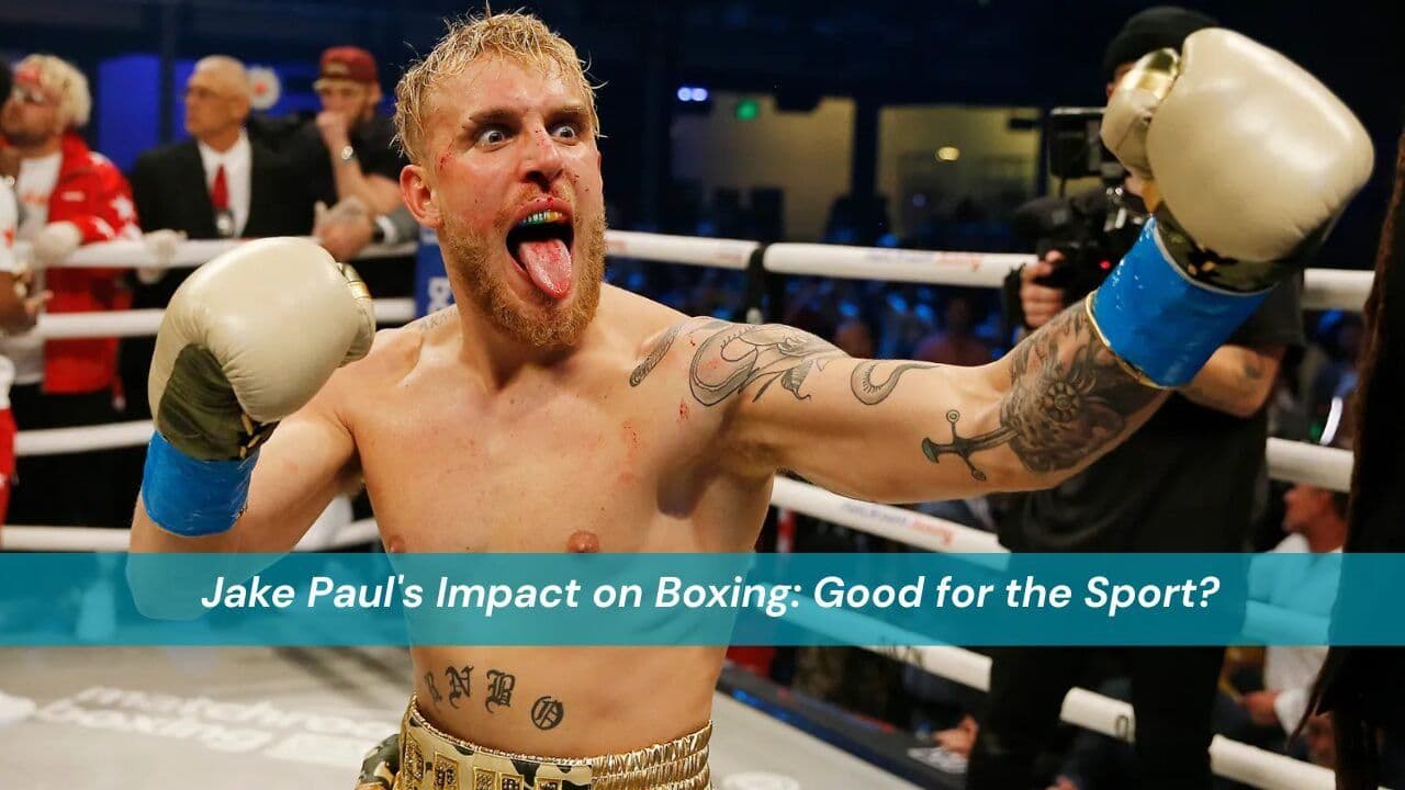 Jake Paul's Impact on Boxing Good for the Sport?