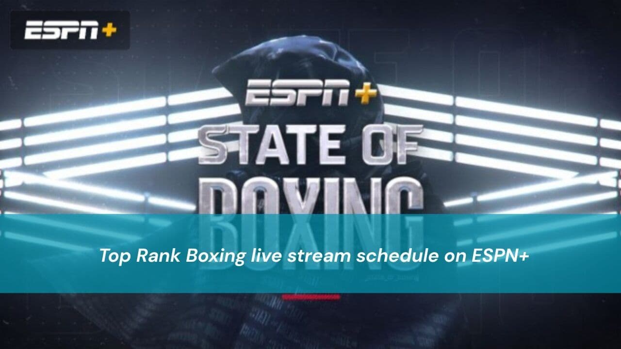 Top Rank Boxing live stream schedule on ESPN+