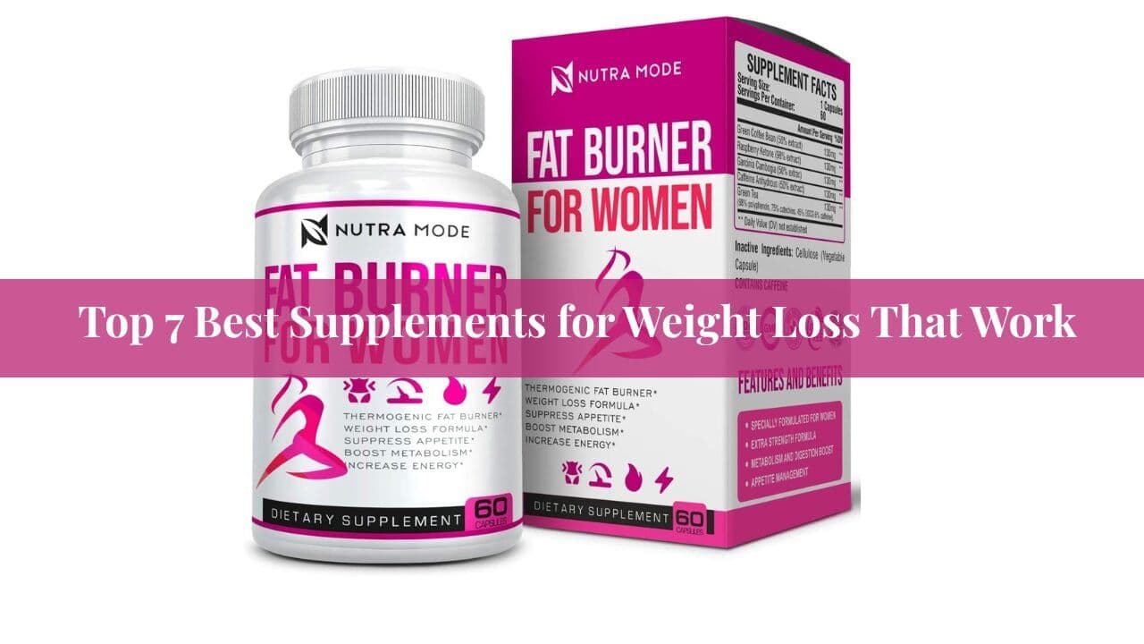 Top 7 Best Supplements for Weight Loss That Work