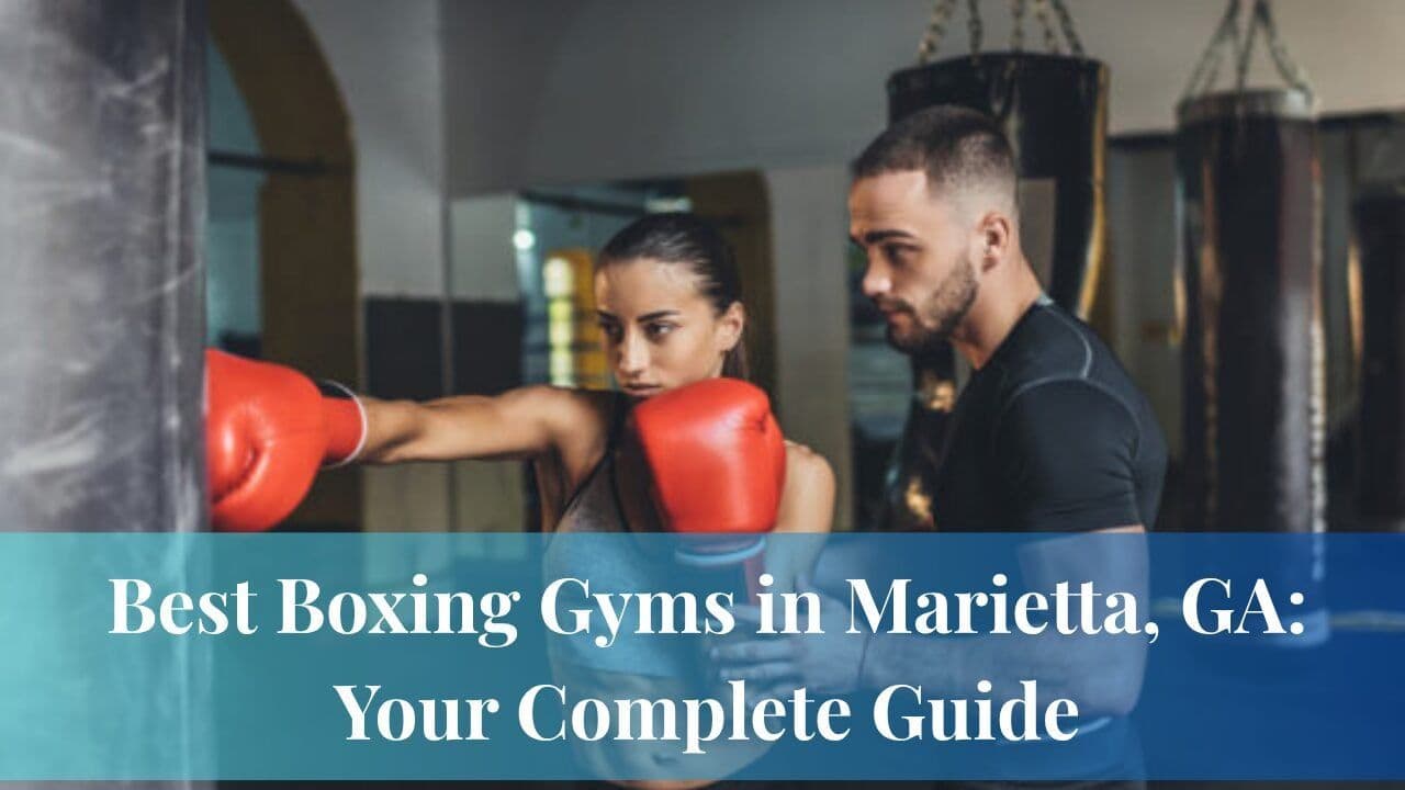 Best Boxing Gyms in Marietta, GA: Your Complete Guide