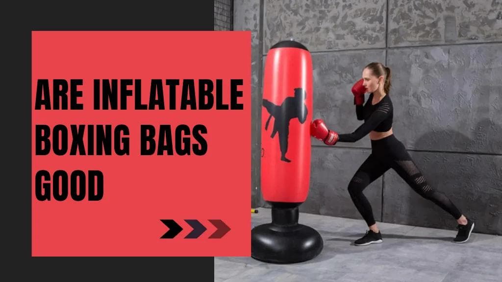 Are Inflatable Boxing Bags Worth It