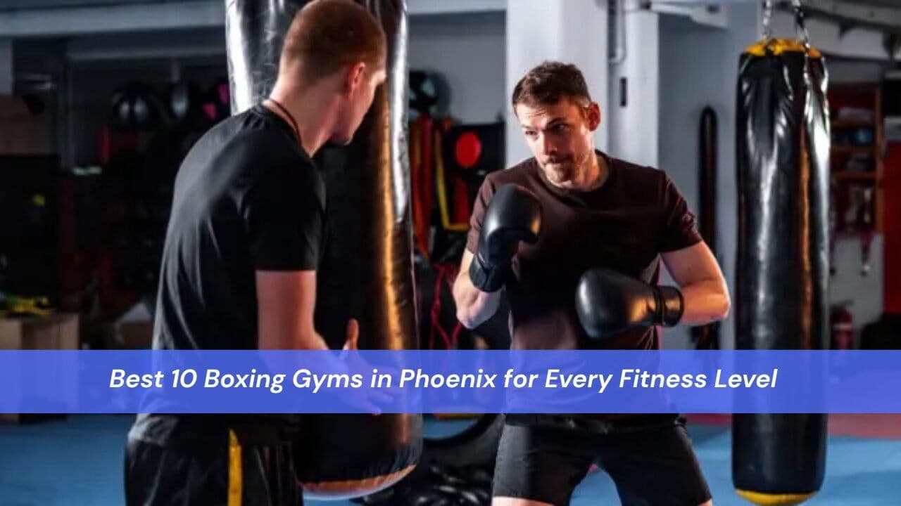 Best 10 Boxing Gyms in Phoenix for Every Fitness Level