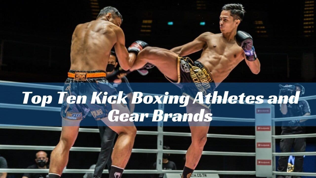 Top Ten Kick Boxing Athletes and Gear Brands