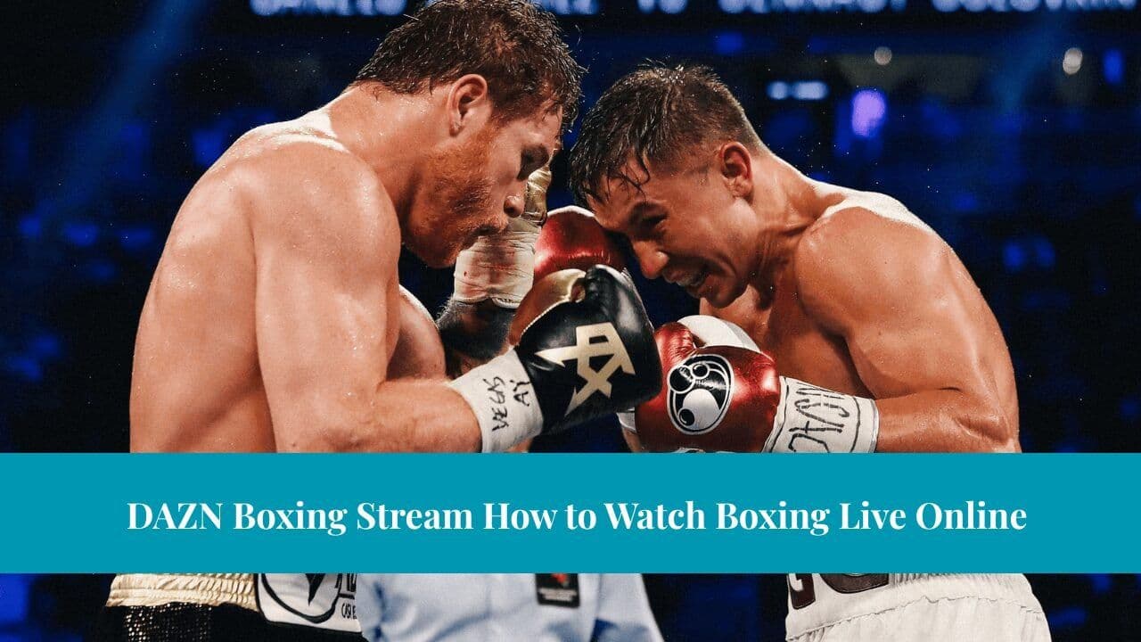DAZN Boxing Stream How to Watch Boxing Live Online