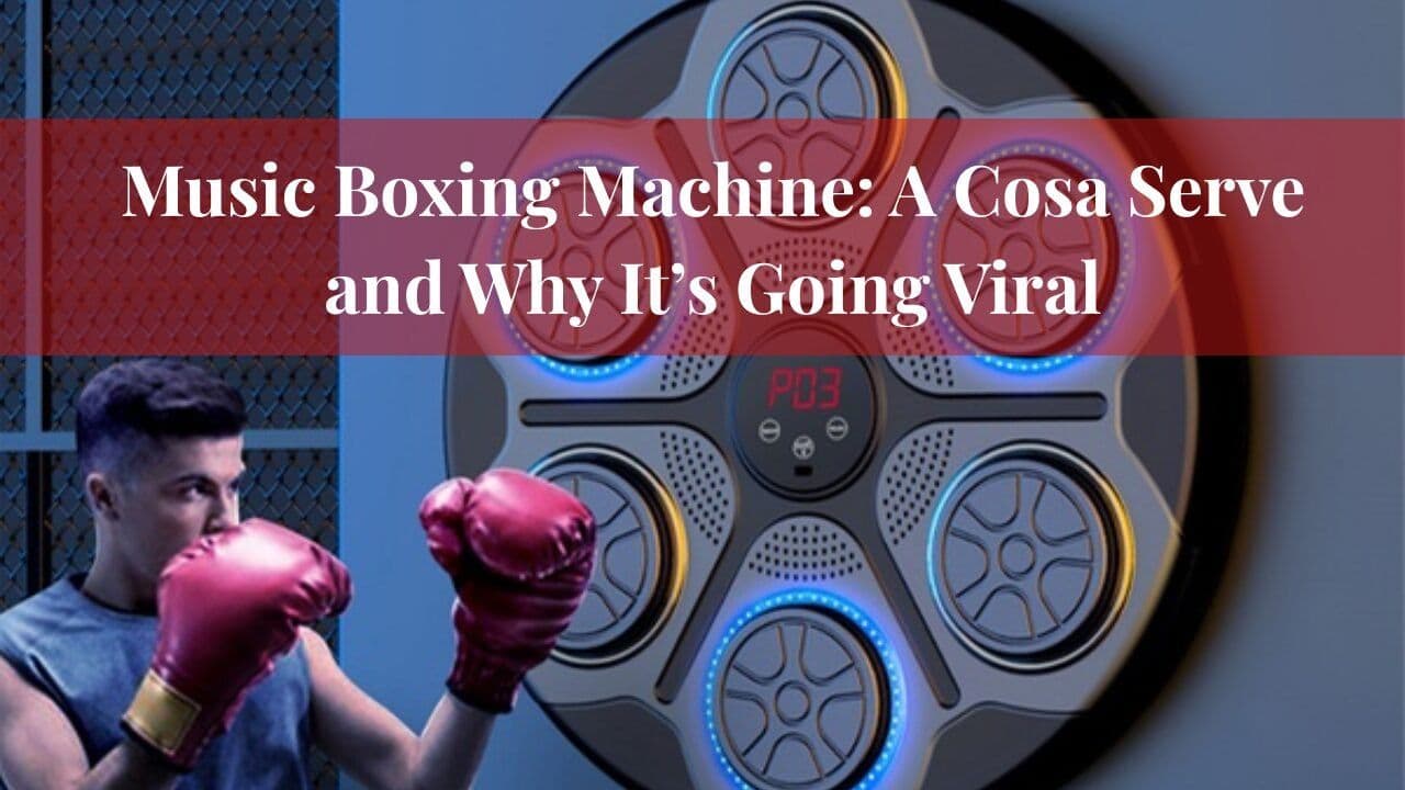 Music Boxing Machine: A Cosa Serve and Why It’s Going Viral
