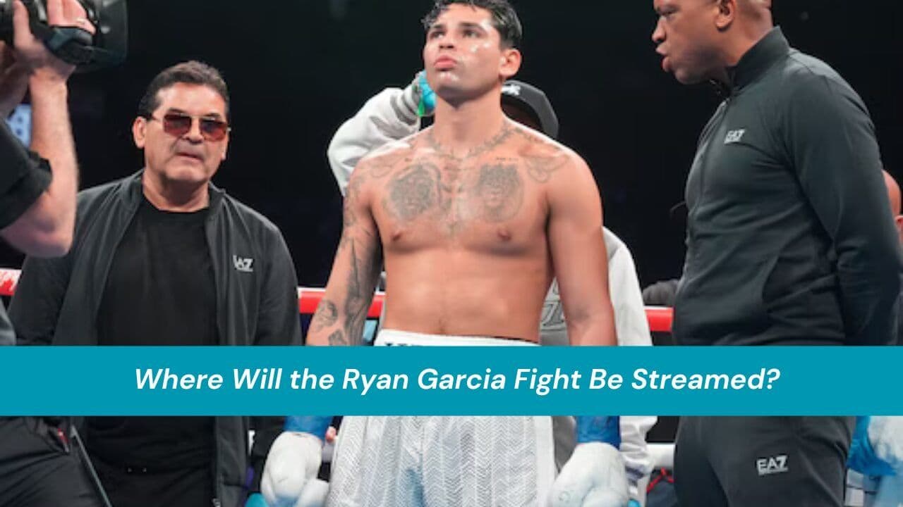 Where Will the Ryan Garcia Fight Be Streamed? full Guide