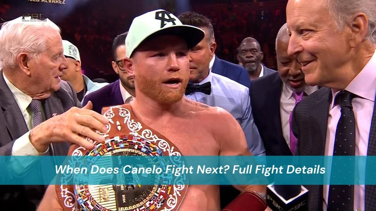 When Does Canelo Fight Next? Full Fight Details
