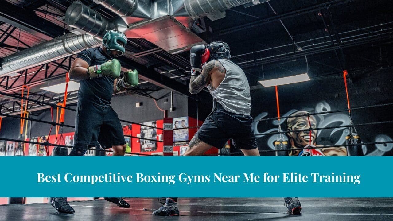 Best Competitive Boxing Gyms Near Me for Elite Training