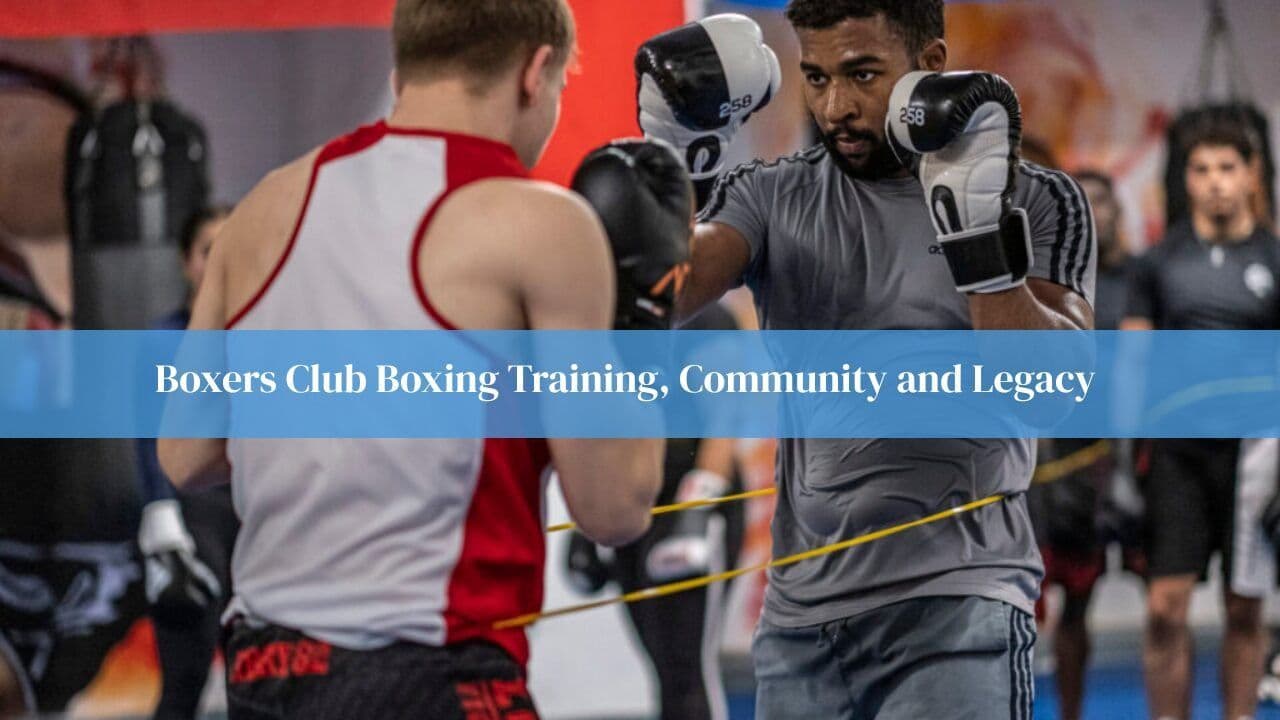 Boxers Club | Boxing Training, Community and Legacy