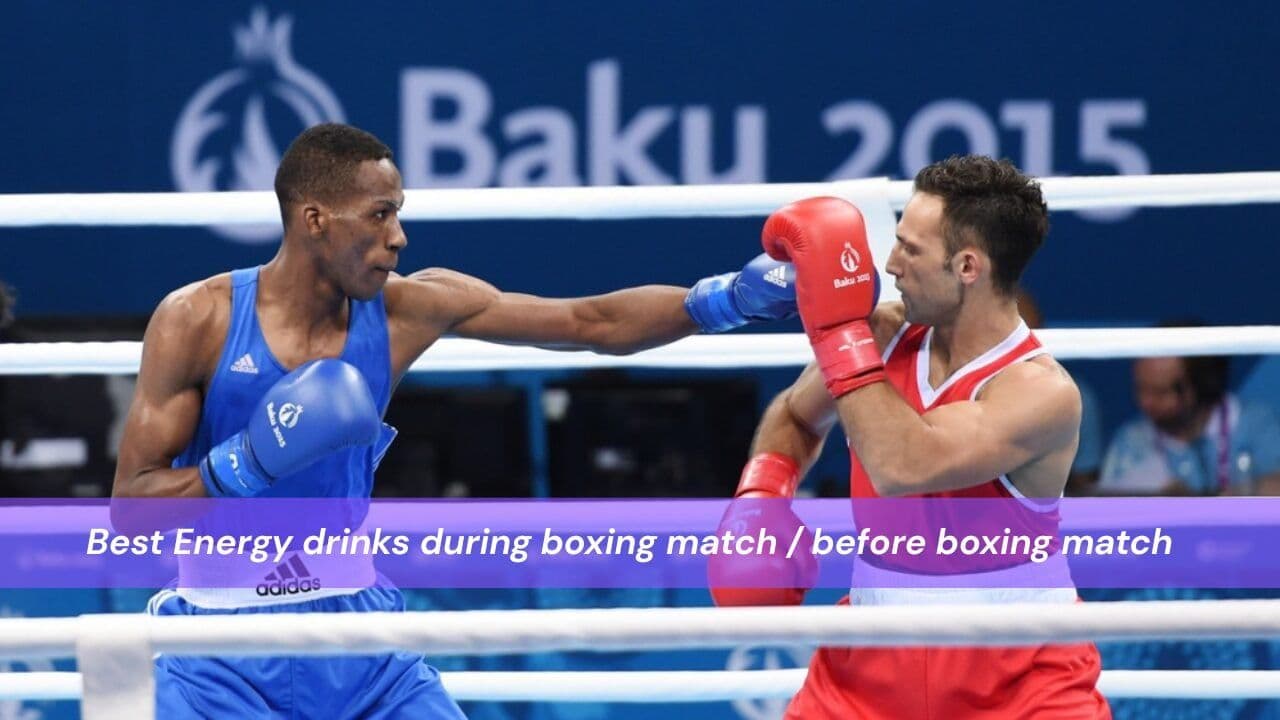 Best Energy drinks during boxing match / before boxing match