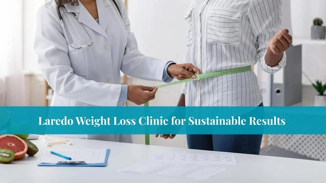 Laredo Weight Loss Clinic for Sustainable Results