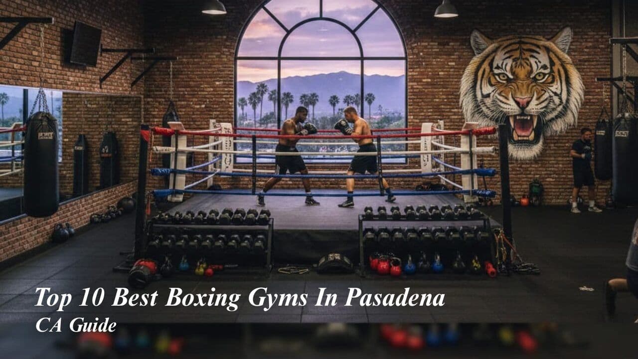 Top 10 Best Boxing Gyms in Pasadena, CA – Complete Guide
