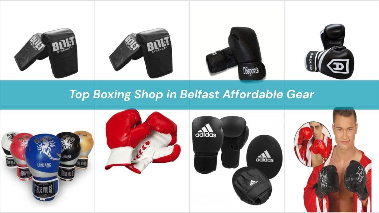 Top Boxing Shop in Belfast Affordable Gear
