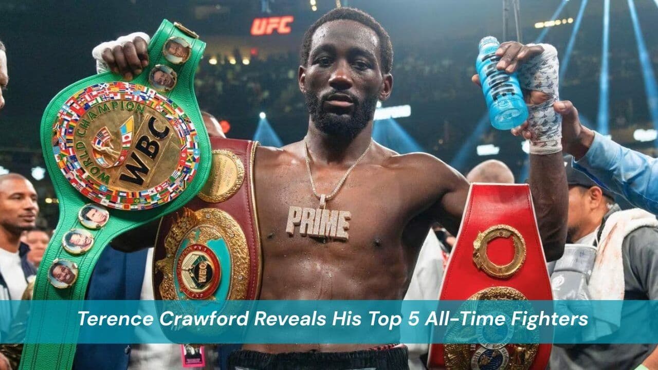 Terence Crawford Reveals His Top 5 All-Time Fighters