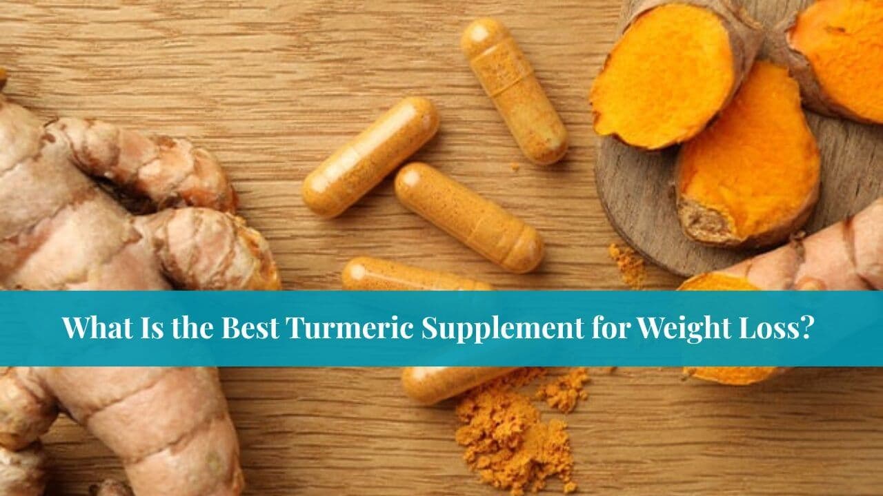 What Is the Best Turmeric Supplement for Weight Loss?