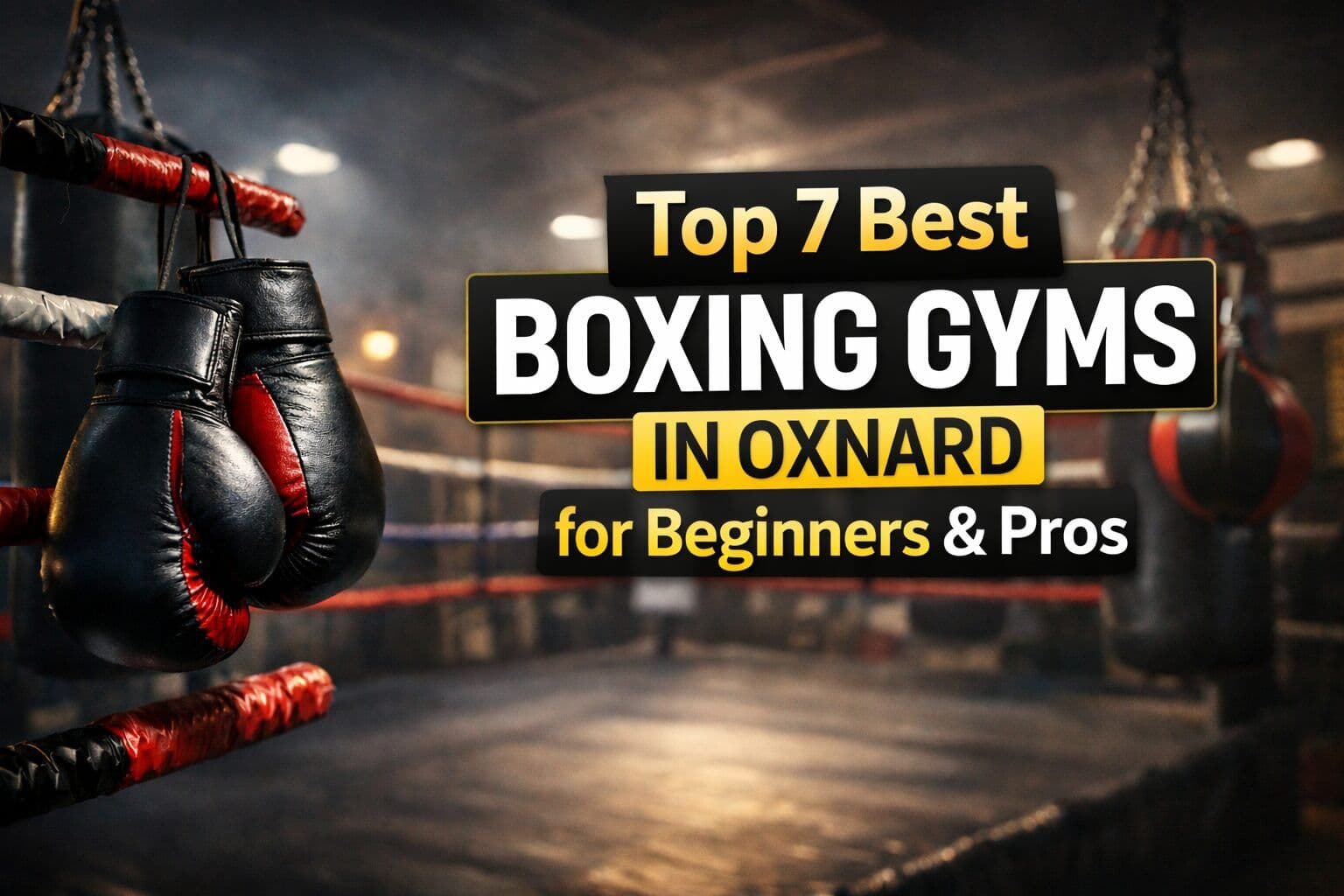 Top 7 Best Boxing Gyms in Oxnard for Beginners & Pros