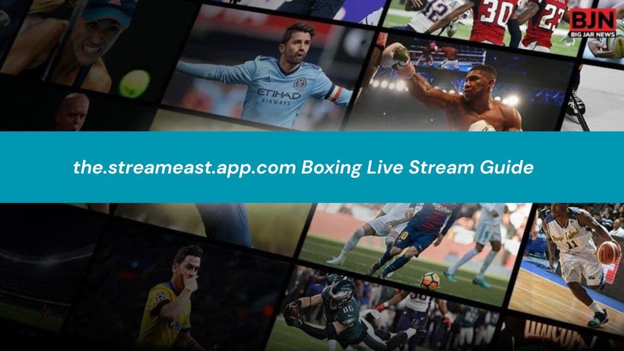 the.streameast.app.com Boxing Live Stream Guide