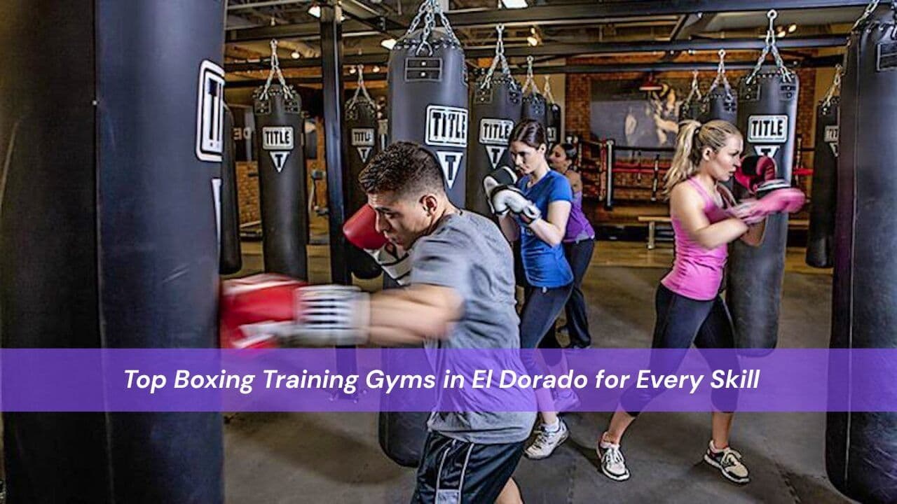 Top Boxing Training Gyms in El Dorado for Every Skill