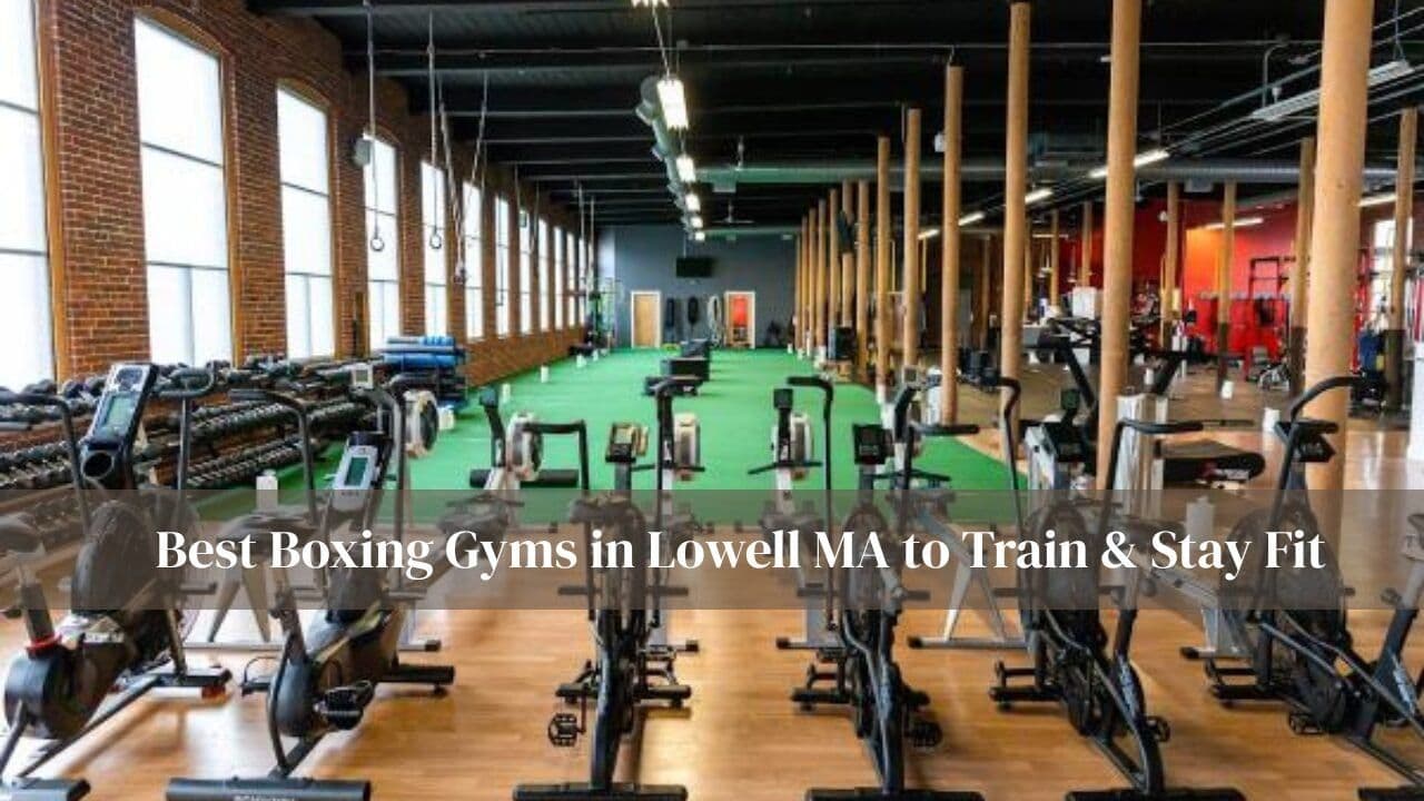 Best Boxing Gyms in Lowell MA to Train & Stay Fit