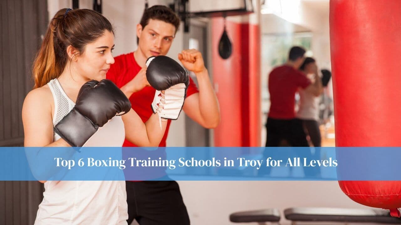 Top 6 Boxing Training Schools in Troy for All Levels