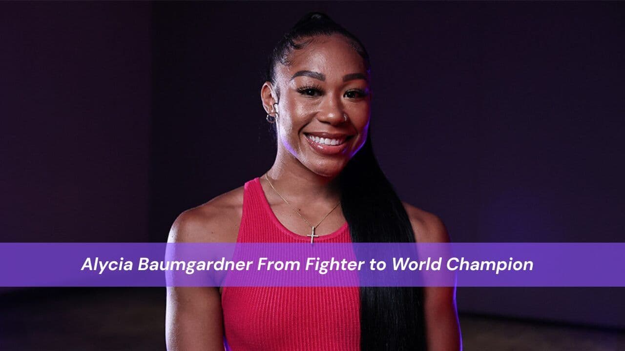 Alycia Baumgardner From Fighter to World Champion