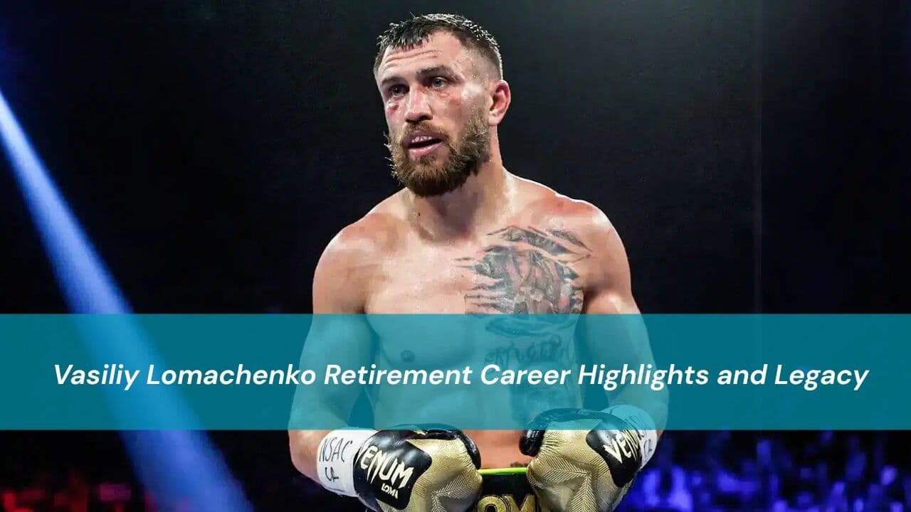 Vasiliy Lomachenko Retirement Career Highlights and Legacy