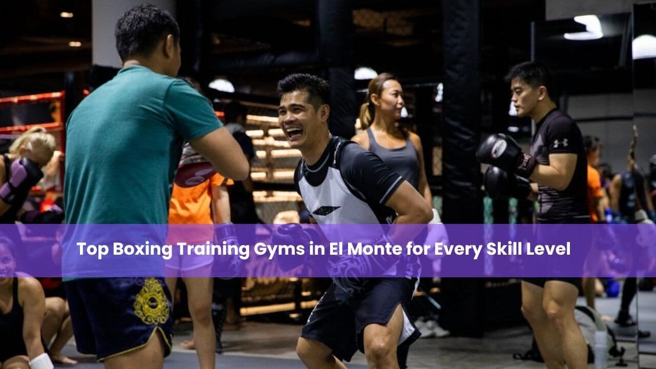 Top 10 Boxing Training Gyms in El Monte for Every Skill Level