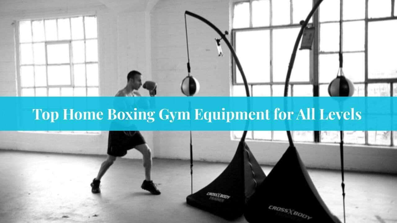 Top Home Boxing Gym Equipment for All Levels