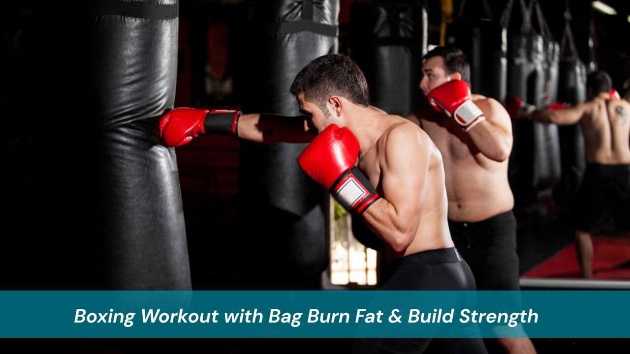 Boxing Workout with Bag Burn Fat & Build Strength