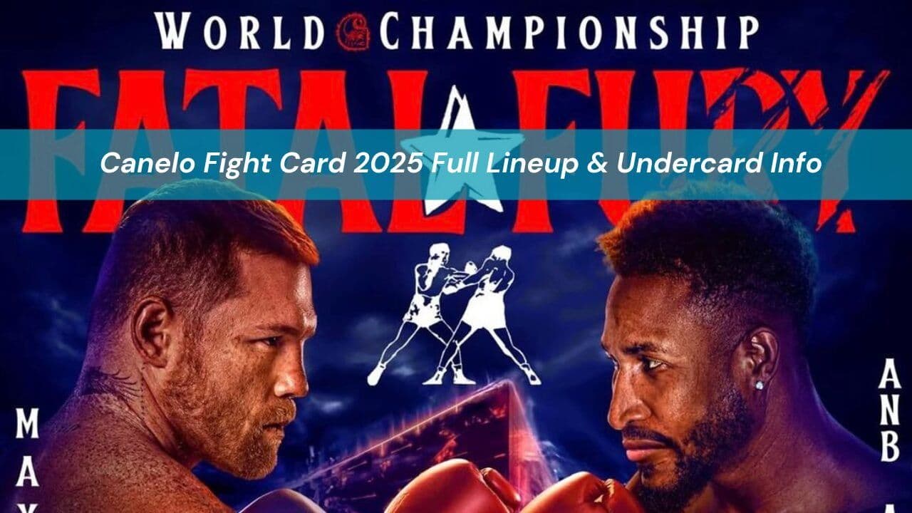 Canelo Fight Card 2025 Full Lineup & Undercard Info