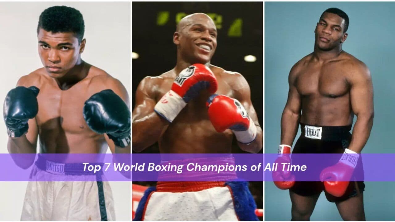 Top 7 World Boxing Champions of All Time