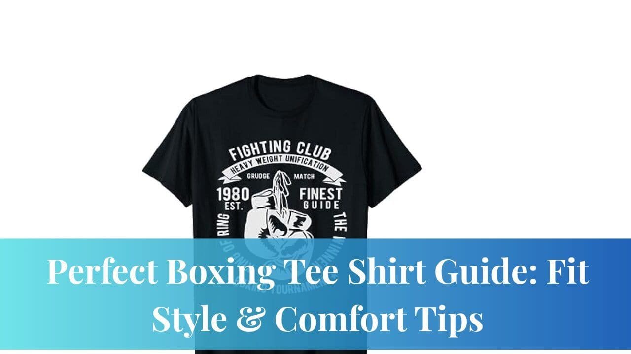 Perfect Boxing Tee Shirt Guide: Fit, Style & Comfort Tips