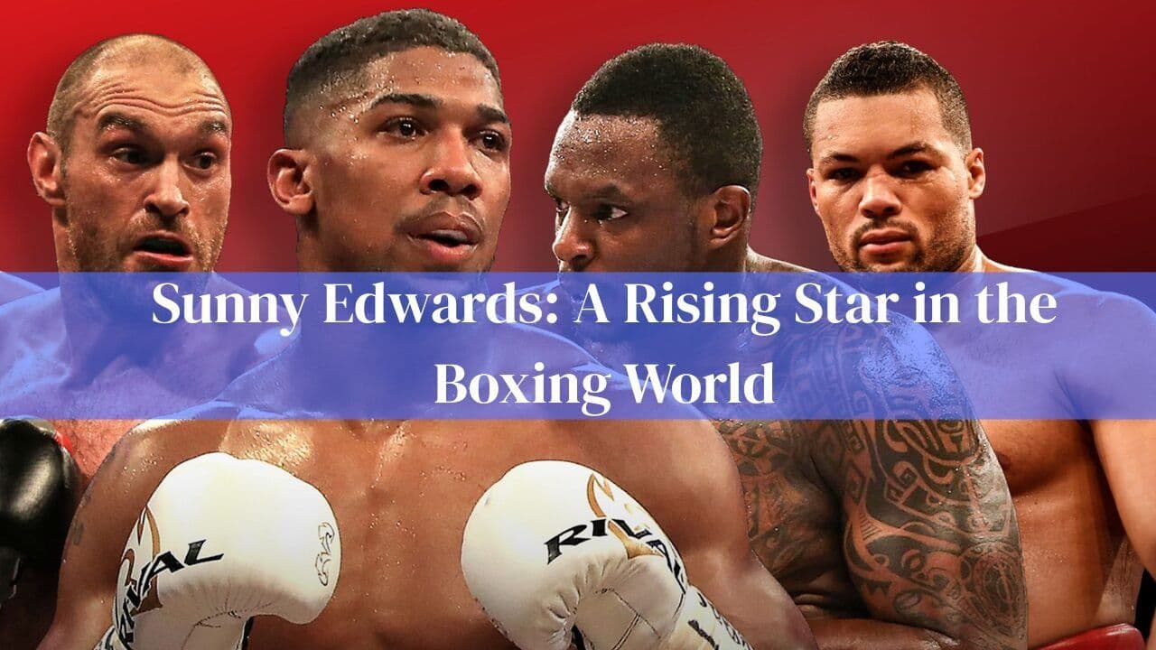 Sunny Edwards: A Rising Star in the Boxing World