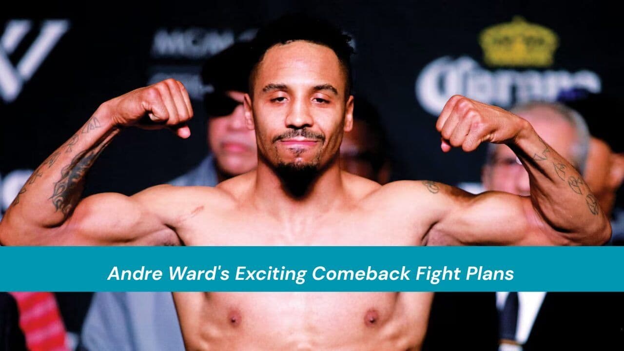Andre Ward’s Exciting Comeback Fight Plans