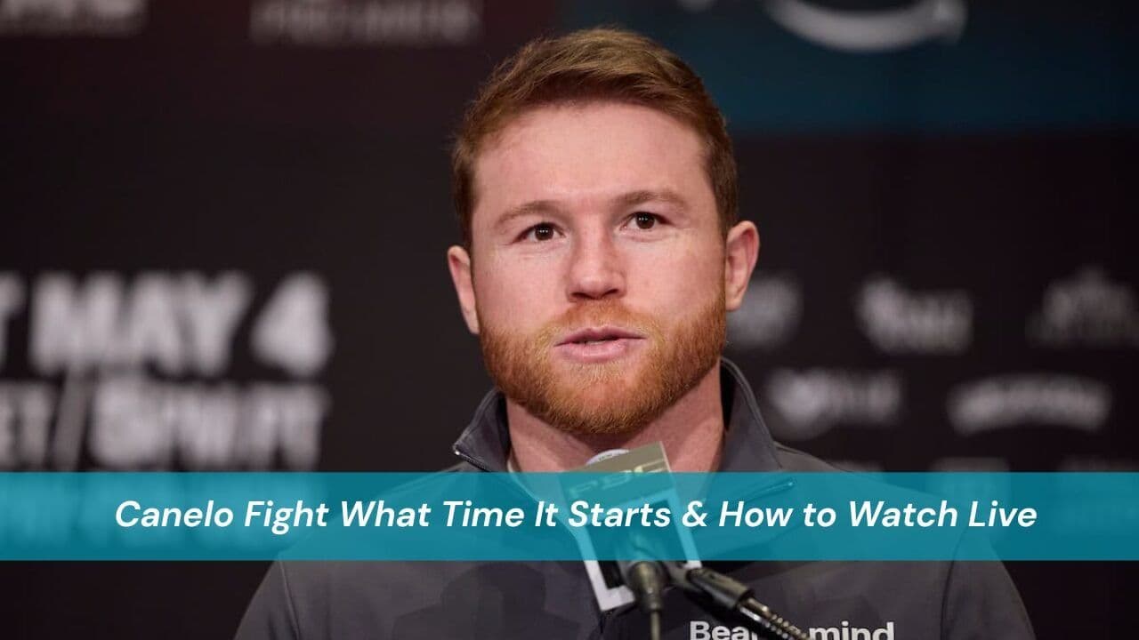 Canelo Fight What Time It Starts & How to Watch Live