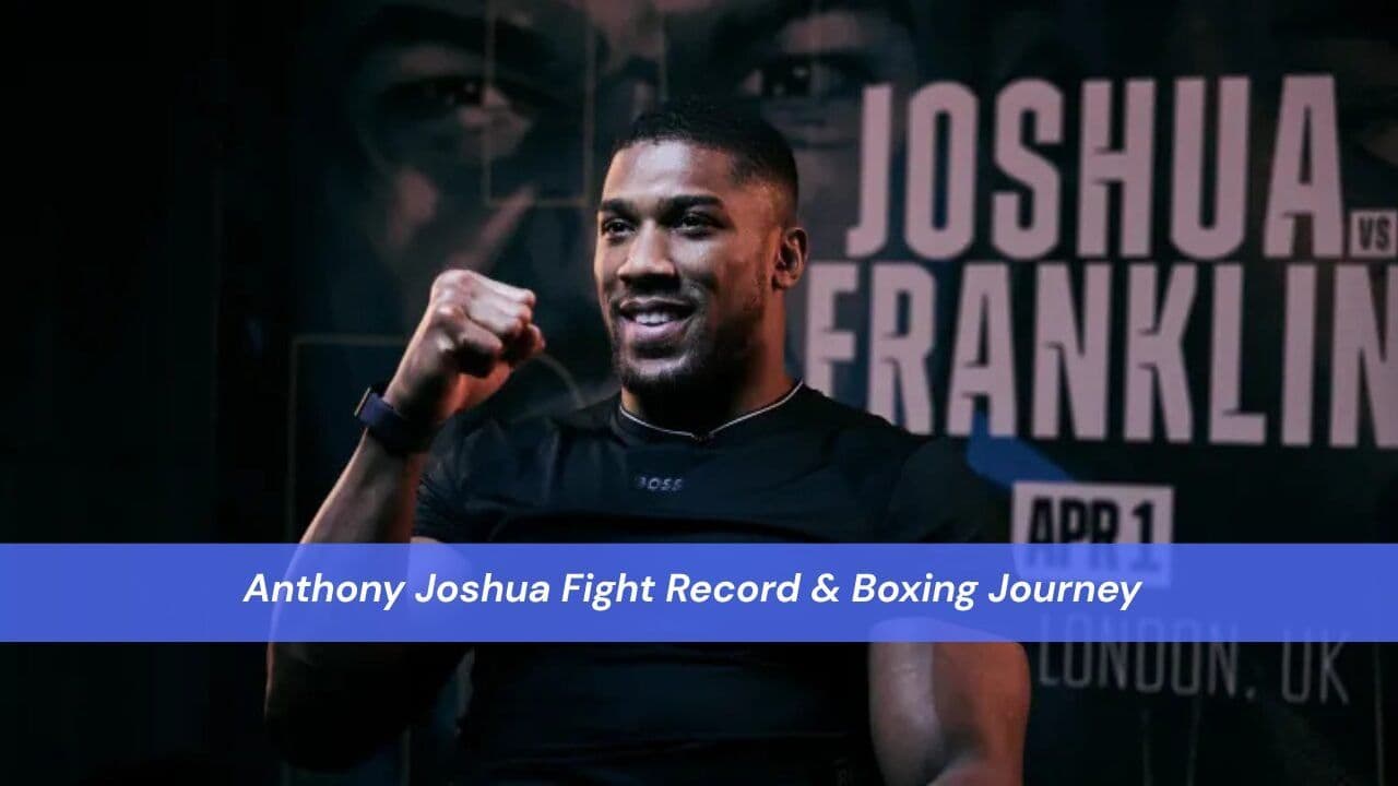 Anthony Joshua Fight Record & Boxing Journey